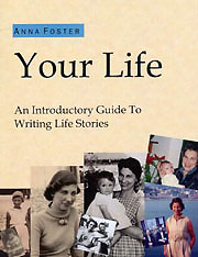 Your quick and easy-to-read guide to life-story writing, by Anna Foster